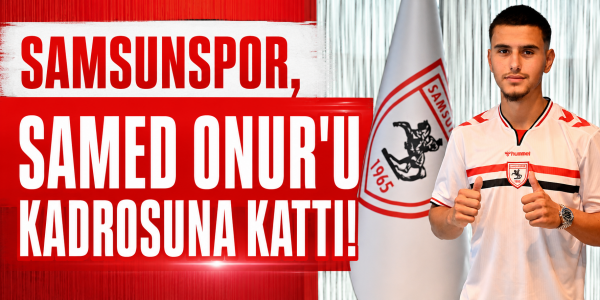 Samsunspor, Samed Onur'u kadrosuna kattı